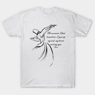 The Moment I First Heard Love I Gave Up My Soul Rumi Quote T-Shirt